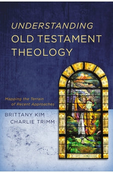 Understanding Old Testament Theology: Mapping the Terrain of Recent Approaches 9780310106470