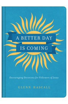 A Better Day Is Coming: Encouraging Devotions for Followers of Jesus