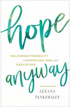 Hope Anyway: Welcoming Possibility in Ourselves, God, and Each Other 9780800738525