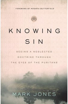 Knowing Sin: Seeing a Neglected Doctrine Through the Eyes of the Puritans 9780802425195