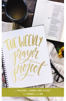 The Weekly Prayer Project: A Challenge to Journal, Pray, Reflect, and Connect with God