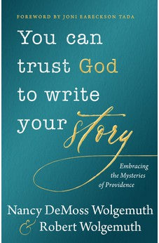 You Can Trust God To Write Your Story: Embracing The Mysteries Of Providence 9780802419514