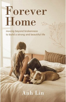 Forever Home: Moving Beyond Brokenness to Build a Strong and Beautiful Life 9780310366362