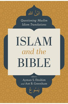Islam and the Bible: Questioning Muslim Idiom Translations 9781087770222