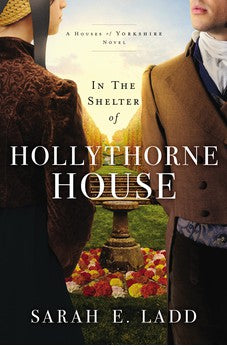 In the Shelter of Hollythorne House (The Houses of Yorkshire Book 2) 9780785246817
