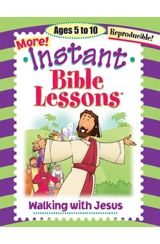 More Instant Bible Lessons -- Walking with Jesus