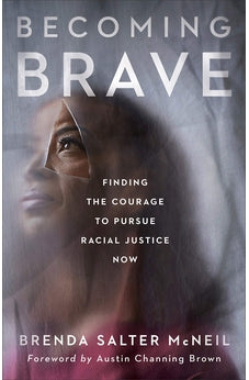 Becoming Brave: Finding the Courage to Pursue Racial Justice Now 9781587434471