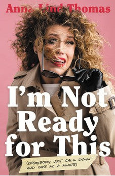 I'm Not Ready for This: Everybody Just Calm Down and Give Me a Minute 9781400222018