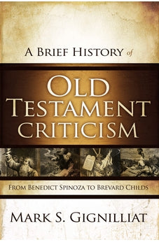 A Brief History of Old Testament Criticism: From Benedict Spinoza to Brevard Childs 9780310325321