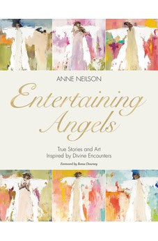 Entertaining Angels: True Stories and Art Inspired by Divine Encounters 9781400235735