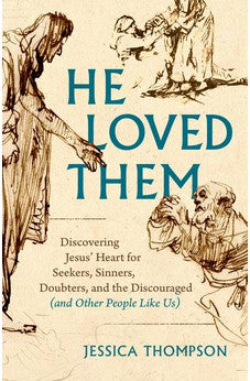 He Loved Them: Discovering Jesus' Heart for Seekers, Sinners, Doubters, and the Discouraged (and Other People Like Us) 9780802424389
