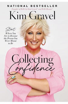 Collecting Confidence: Start Where You Are to Become the Person You Were Meant to Be 9781400238453