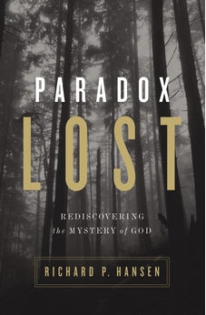 Paradox Lost: Rediscovering the Mystery of God 9780310518389