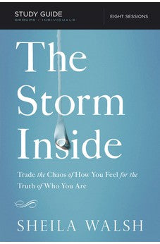 The Storm Inside Study Guide: Trade the Chaos of How You Feel for the Truth of Who You Are 9781401677633