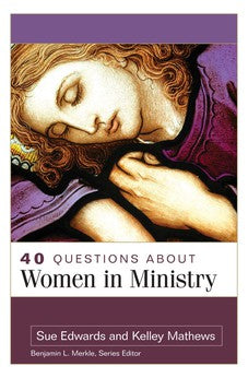 40 Questions About Women in Ministry 9780825447259
