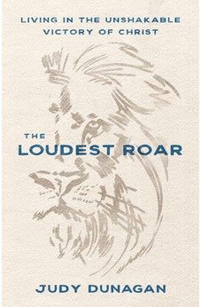 The Loudest Roar: Living in the Unshakable Victory of Christ