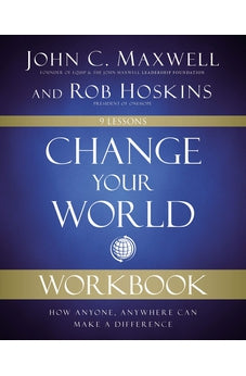 Change Your World Workbook: How Anyone, Anywhere Can Make a Difference