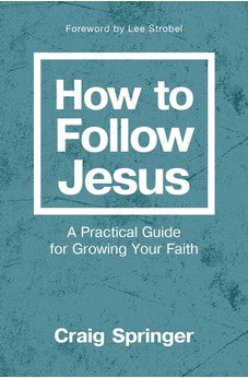 How to Follow Jesus: A Practical Guide for Growing Your Faith 9780310093183