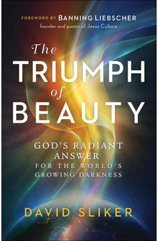 The Triumph of Beauty: God's Radiant Answer for the World's Growing Darkness 9780800761936