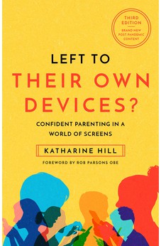 Left to Their Own Devices?: Confident Parenting in a World of Screens (May 2022) 9781914553066