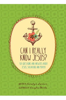 Can I Really Know Jesus?: 101 Questions and Answers about Jesus, Salvation, and Prayer 9781496411754