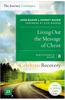 Living Out the Message of Christ: The Journey Continues, Participant's Guide 8: A Recovery Program Based on Eight Principles from the Beatitudes (Celebrate Recovery) 9780310083276