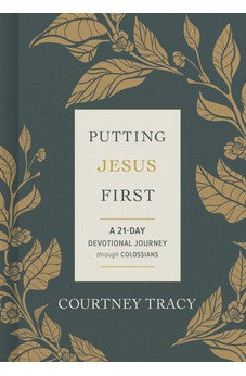 Putting Jesus First: A 21-Day Devotional Journey through Colossians