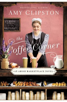 The Coffee Corner (Amish Marketplace Book 3) 9780840715791