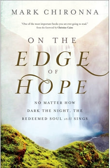 On the Edge of Hope: No Matter How Dark the Night, the Redeemed Soul Still Sings 9780800762575