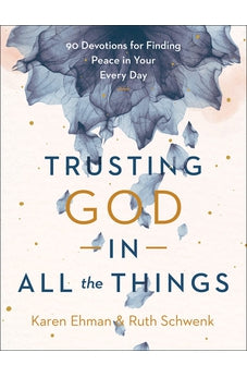 Trusting God in All the Things: 90 Devotions for Finding Peace in Your Every Day