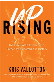Uprising: The Epic Battle for the Most Fatherless Generation in History 9780800762735