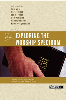 Exploring the Worship Spectrum: Six Views 9780310247593