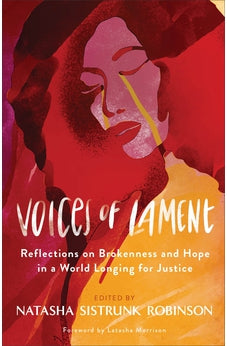 Voices of Lament: Reflections on Brokenness and Hope in a World Longing for Justice 9780800740900