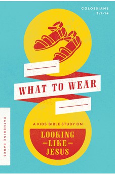 What to Wear: A Kids Bible Study on Looking Like Jesus (Colossians 3:1-14) 9780802428875