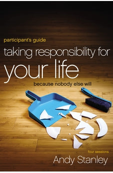 Taking Responsibility for Your Life Participant's Guide: Because Nobody Else Will 9780310894407