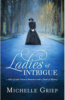Ladies of Intrigue: 3 Tales of 19th-Century Romance with a Dash of Mystery 9781683228264