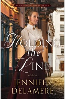 Holding the Line (Love along the Wires) Book 3 of 3 9780764234941