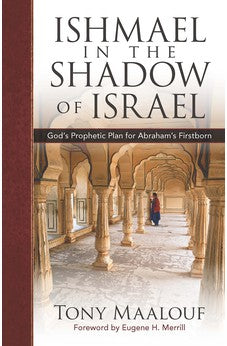 Ishmael in the Shadow of Israel: God's Prophetic Plan for Abraham's Firstborn 9780825448072