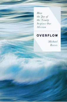 Overflow: How the Joy of the Trinity Inspires our Mission 9780802422613