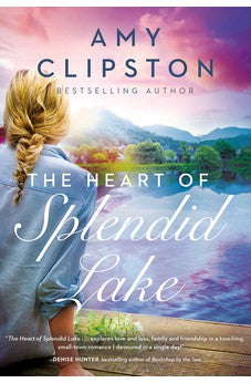 The Heart of Splendid Lake: A Sweet Romance 9780840706959