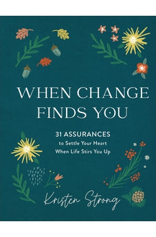 When Change Finds You: 31 Assurances to Settle Your Heart When Life Stirs You Up 9780800738860