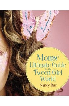Moms' Ultimate Guide to the Tween Girl World