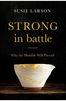 Strong in Battle: Why the Humble Will Prevail 9780764231711