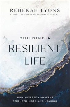 Building a Resilient Life: How Adversity Awakens Strength, Hope, and Meaning 9780310365396