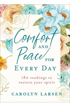 Comfort and Peace for Every Day: 180 Readings to Restore Your Spirit