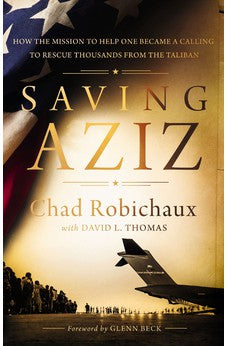 Saving Aziz: How the Mission to Help One Became a Calling to Rescue Thousands from the Taliban