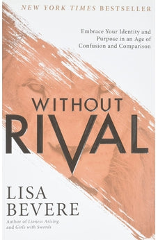Without Rival: Embrace Your Identity and Purpose in an Age of Confusion and Comparison