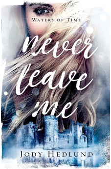 Never Leave Me (Waters of Time) Book 2 of 2