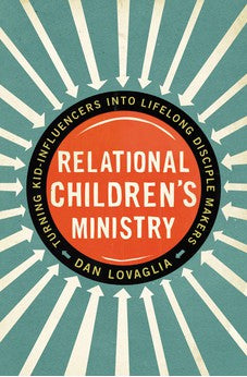 Relational Children's Ministry: Turning Kid-Influencers Into Lifelong Disciple Makers 9780310522676