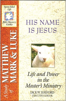 His Name Is Jesus: Life and Power in the Master's Ministry: A Study of Matthew, Mark and Luke (Spirit-Filled Life Bible Study Guides)